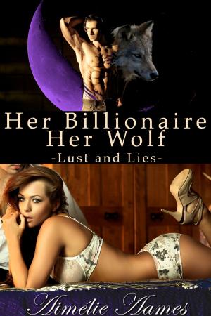 Cover of the book Her Billionaire, Her Wolf--Lust and Lies (A Paranormal BDSM Erotic Romance) by Jen A. Durand
