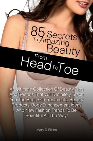 Cover of 85 Secrets To Amazing Beauty From Head To Toe