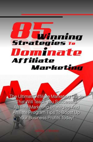 Cover of the book 85 Winning Strategies To Dominate Affiliate Marketing by Patricia H. Yason