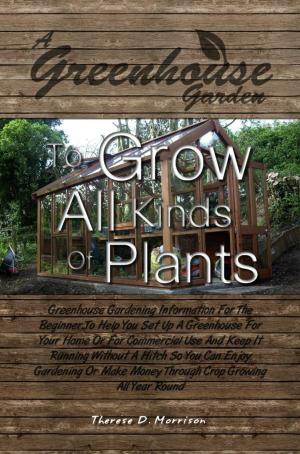 bigCover of the book A Greenhouse Garden To Grow All Kinds Of Plants by 
