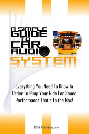 Cover of the book A Simple Guide To Car Audio Systems by Ana M. Yates