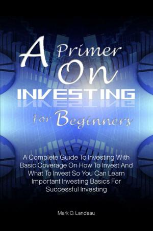Cover of the book A Primer On Investing For Beginners by Tina H. Connor