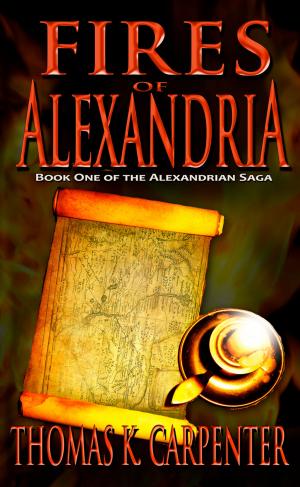 Cover of the book Fires of Alexandria by Thomas K. Carpenter