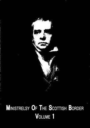 Cover of the book Ministrelsy Of The Scottish Border Volume 1 by Arthur W. Ryder