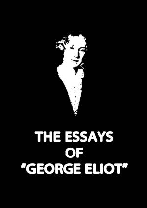 Cover of the book The Essays OF “George Eliot” Complete. by Zhingoora Bible series