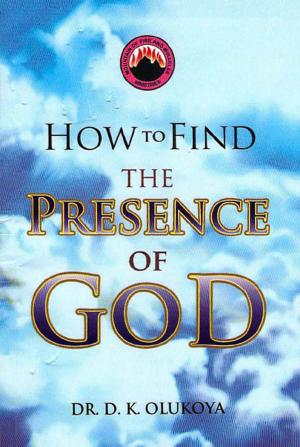 Cover of the book How to Find the Presence of God by Dr. D. K. Olukoya
