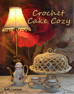 Cover of the book Cake Cozy - Crochet Pattern by Cynthia Bailey-Rug