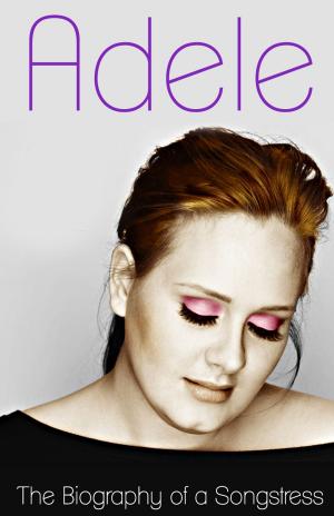 Cover of Adele - The Biography of a Songstress