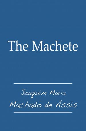 Cover of the book The Machete by Joaquim Maria Machado de Assis