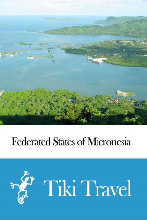 Cover of the book Federated States of Micronesia Travel Guide - Tiki Travel by Tiki Travel