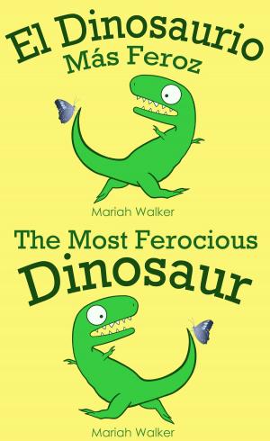 Cover of the book El Dinosaurio Más Feroz / The Most Ferocious Dinosaur (Español y Ingles) by Tim Vincent