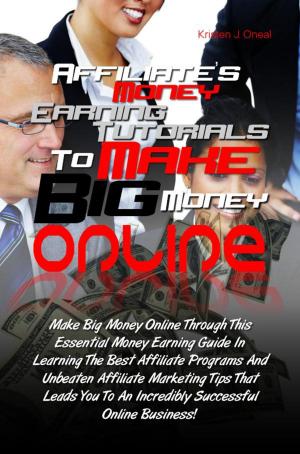 bigCover of the book Affiliate’s Money Earning Tutorials To Make Big Money Online by 