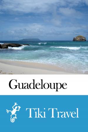 Cover of the book Guadeloupe Travel Guide - Tiki Travel by Tiki Travel