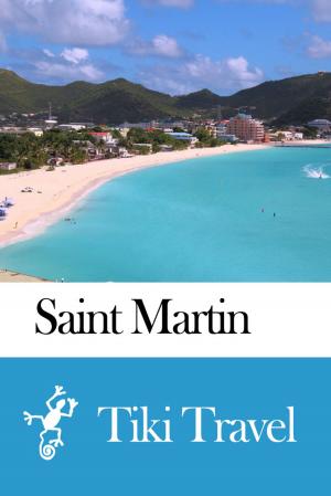 Cover of the book Saint Martin Travel Guide - Tiki Travel by Tiki Travel