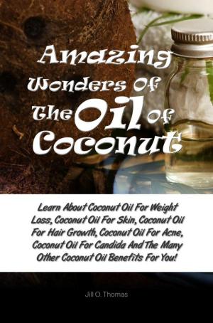 Cover of the book Amazing Wonders Of The Oil Of Coconut by Dr Garry Bonsall