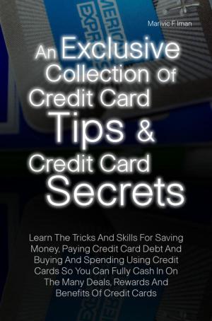 Cover of the book An Exclusive Collection Of Credit Card Tips & Credit Card Secrets by Michael Drak, Rob Morrison, CFP, Jonathan Chevreau