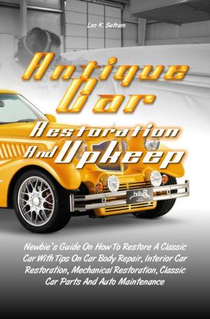 Cover of the book Antique Car Restoration And Upkeep by Jessica Lindsey