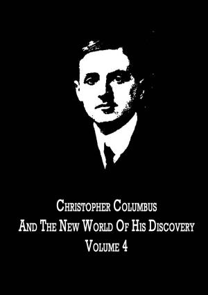 Book cover of Christopher Columbus And The New World Of His Discovery Volume 4
