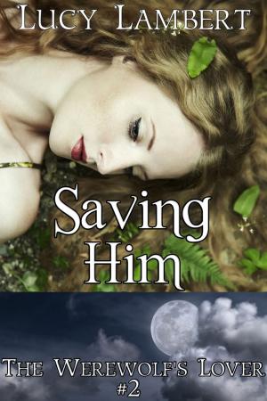 Book cover of Saving Him: The Werewolf's Lover #2