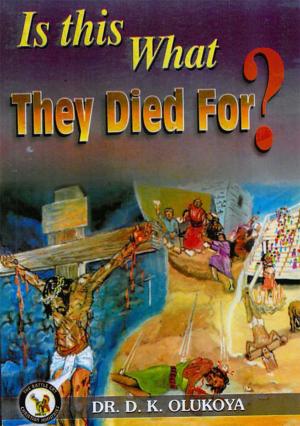 Cover of the book Is This What They Died For ? by Dr. D. K. Olukoya