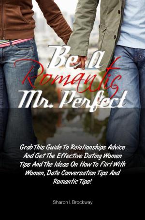Cover of the book Be A Romantic Mr. Perfect by KMS Publishing