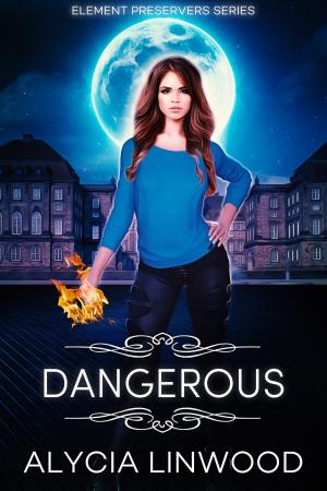 Cover of the book Dangerous by Alycia Linwood