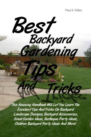 Cover of the book Best Backyard Gardening Tips And Tricks by Yesenia C. Gutierrez