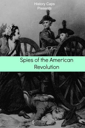 Cover of the book Spies of the American Revolution: The History of George Washington's Secret Spying Ring (The Culper Ring) by LessonCaps