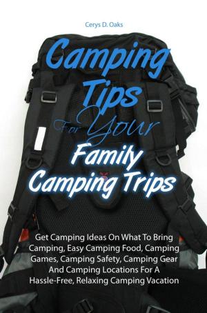 Cover of the book Camping Tips For Your Family Camping Trips by Rey T. Lee