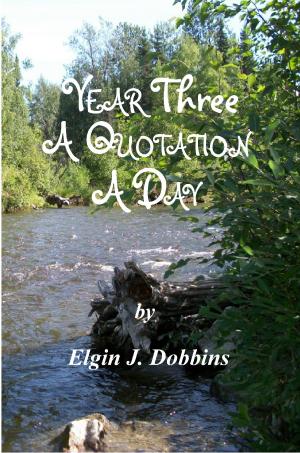 Cover of the book Year Three - A Quotation A Day by Thomas W. Clark, MS, MD, FACS, Dawn Reese, Ph.D.