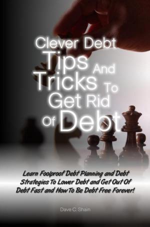 Cover of the book Clever Debt Tips and Tricks To Get Rid Of Debt by Alfie F. Burke