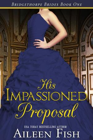 Cover of the book His Impassioned Proposal by Aileen Fish