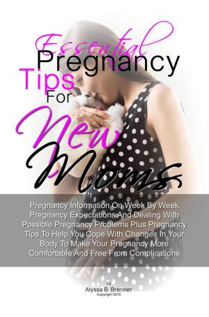 Cover of the book Essential Pregnancy Tips For New Moms by Joan G. Hester