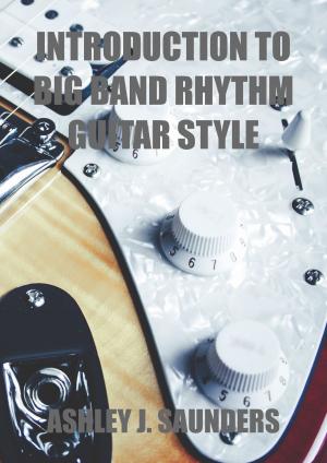 Cover of the book Introduction to Big Band Rhythm Guitar Style by Ashley J. Saunders