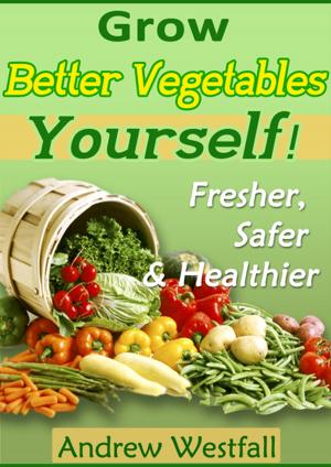 Cover of the book Grow Better Vegetables Yourself by Hayley Mayer