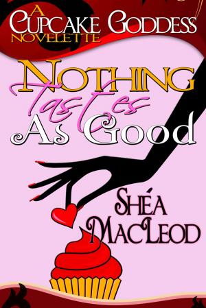 Cover of the book Nothing Tastes As Good by Shéa MacLeod