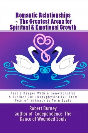 Cover of the book Romantic Relationships ~ The Greatest Arena for Spiritual & Emotional Growth by Jay Earley, Ph.D.