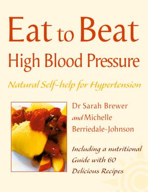 Book cover of High Blood Pressure: Natural Self-help for Hypertension, including 60 recipes (Eat to Beat)