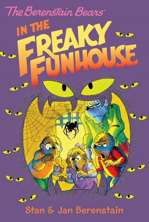 Cover of the book The Berenstain Bears Chapter Book: The Freaky Funhouse by Zach King