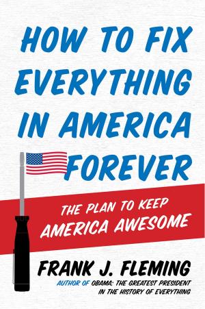 Cover of the book How to Fix Everything in America Forever by Gregg Jarrett
