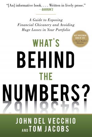 Cover of the book What's Behind the Numbers?: A Guide to Exposing Financial Chicanery and Avoiding Huge Losses in Your Portfolio by Rohit Singh