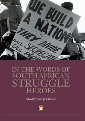 Cover of the book In the Words of South African Struggle Heroes by Rod Baker