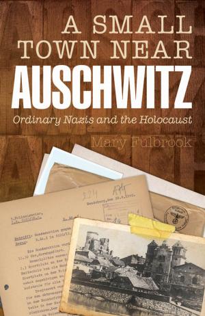 bigCover of the book A Small Town Near Auschwitz:Ordinary Nazis and the Holocaust by 