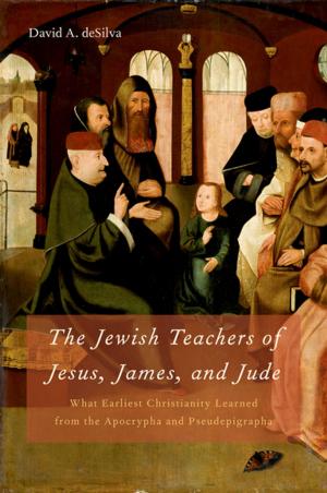 Book cover of The Jewish Teachers of Jesus, James, and Jude:What Earliest Christianity Learned from the Apocrypha and Pseudepigrapha