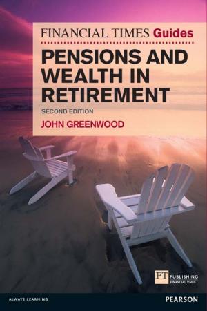 Cover of the book FT Guide to Pensions and Wealth in Retirement by Chris Taylor