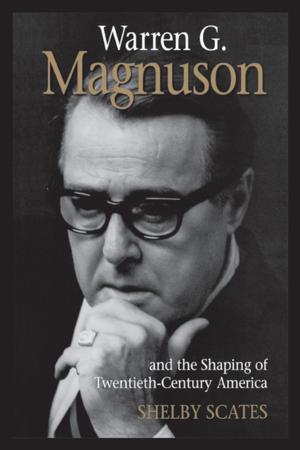 Cover of the book Warren G. Magnuson and the Shaping of Twentieth-Century America by Stephanie Karin Rupp, K. Sivaramakrishnan