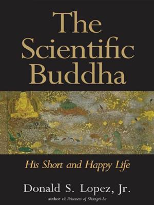 Cover of the book The Scientific Buddha: His Short and Happy Life by Dr. Beth A. Griech-Polelle