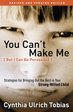Cover of the book You Can't Make Me (But I Can Be Persuaded), Revised and Updated Edition by Eric Ludy, Leslie Ludy