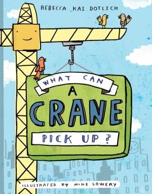 Cover of the book What Can a Crane Pick Up? by Jarrett J. Krosoczka