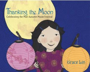 Cover of the book Thanking the Moon: Celebrating the Mid-Autumn Moon Festival by Barrie Summy